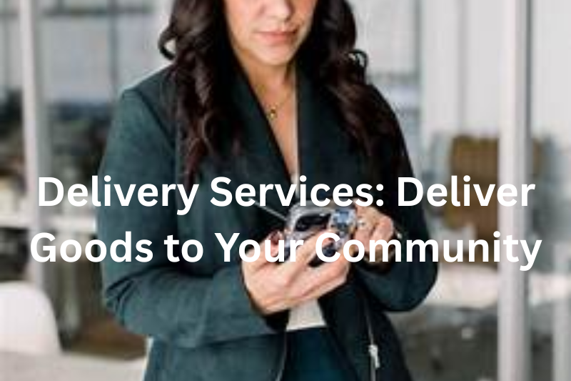 Delivery Services Deliver Goods to Your Community