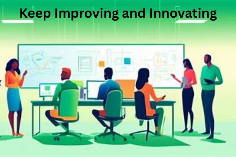 Keep Improving and Innovating