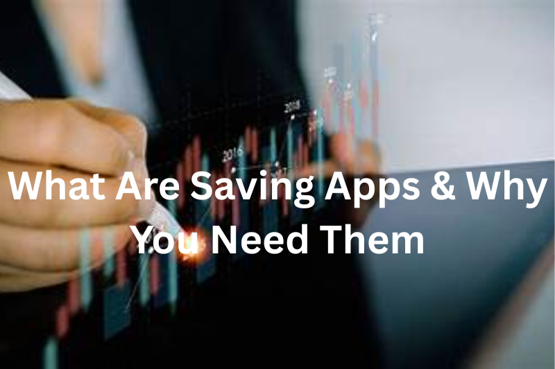 What Are Saving Apps & Why You Need Them