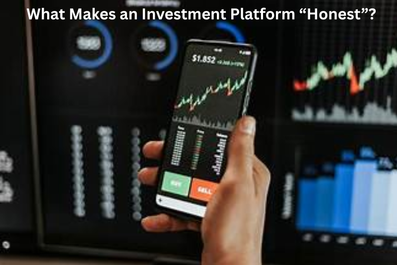 What Makes an Investment Platform “Honest”
