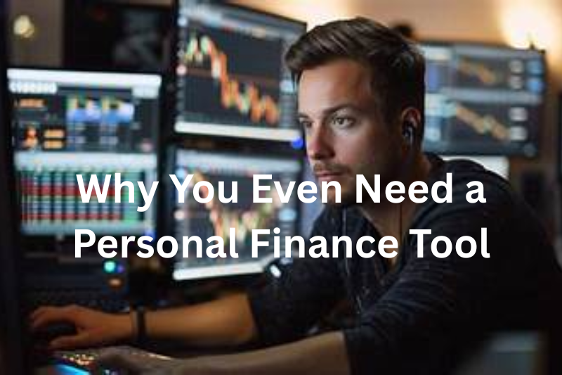 Why You Even Need a Personal Finance Tool