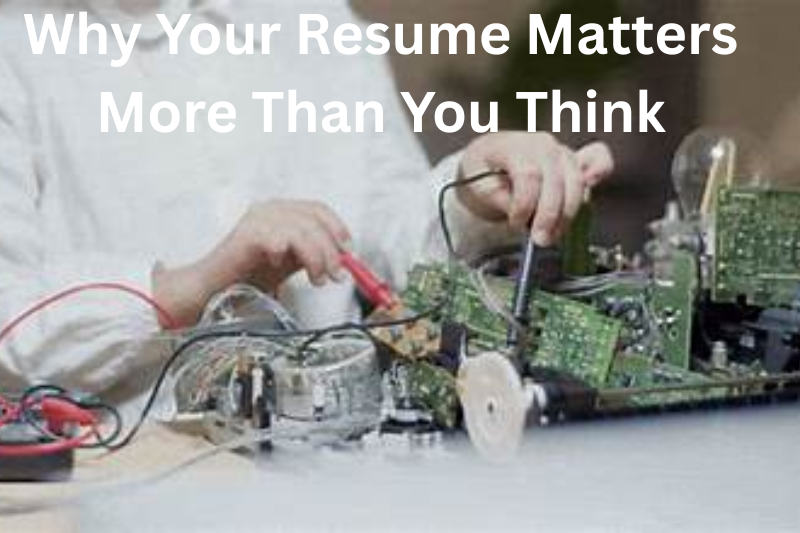 Why Your Resume Matters More Than You Think